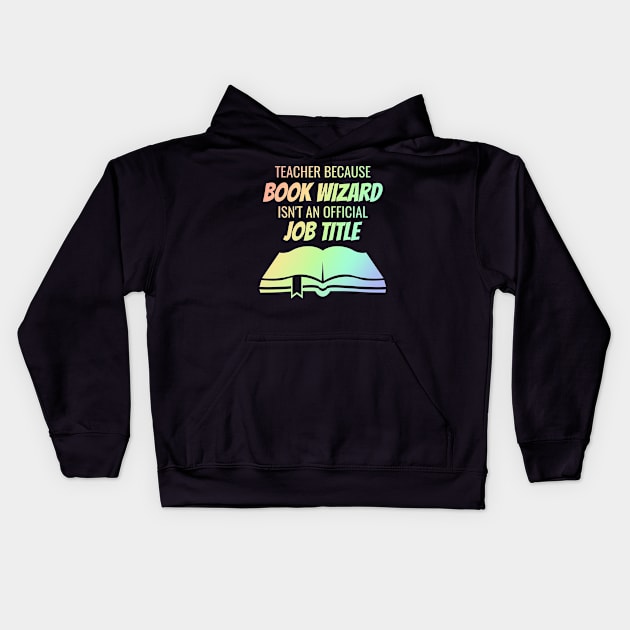 teacher because book wizard isn't a job title Kids Hoodie by Lin Watchorn 